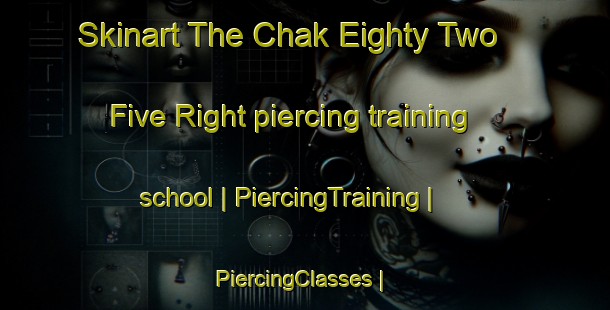 Skinart The Chak Eighty Two   Five Right piercing training school | PiercingTraining | PiercingClasses | SkinartTraining-Pakistan